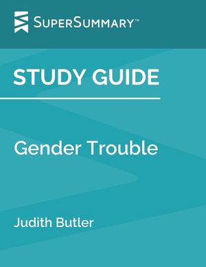 Study Guide: Gender Trouble by Judith Butler (SuperSummary) image number 0