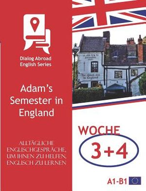 Allt&auml;gliche Englischgespr&auml;che, Um Ihnen Zu Helfen, Englisch Zu Lernen - Woche 3/Woche 4: Adam's Semester in England image number 0