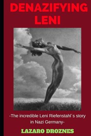 Denazifying Leni: The incredible Leni Riefenstahl&acute;s story in Nazi Germany image number 0
