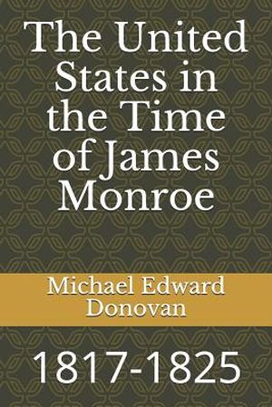 The United States in the Time of James Monroe: 1817-1825 image number 0
