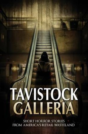 Tavistock Galleria: Short Horror Stories From America's Retail Wasteland image number 0
