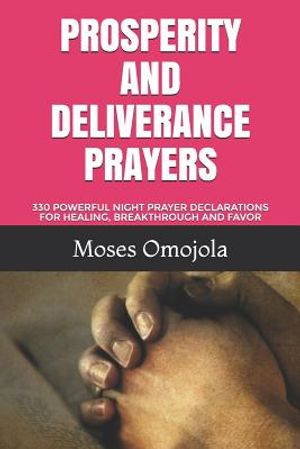 Prosperity and Deliverance Prayers: 330 Powerful Night Prayer Declarations for Healing, Breakthrough and Favor image number 0