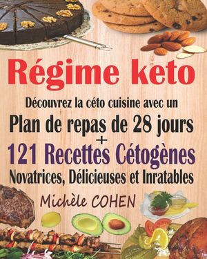 R&eacute;gime keto: D&eacute;couvrez la c&eacute;to cuisine avec un plan de repas de 28 jours + 121 recettes c&eacute;tog&egrave;nes novatrices, d&eacute;licieuses et inrata image number 0