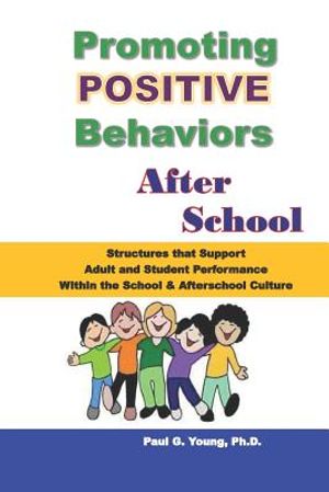 Promoting Positive Behaviors After School: Structures That Support Adult and Student Performance Within the School/Afterschool Culture image number 0