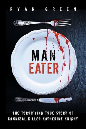 Man-Eater: The Terrifying True Story of Cannibal Killer Katherine Knight image number 0