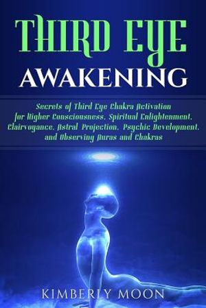 Third Eye Awakening: Secrets of Third Eye Chakra Activation for Higher Consciousness, Spiritual Enlightenment, Clairvoyance, Astral Project image number 0