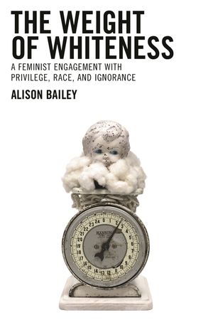 The Weight of Whiteness: A Feminist Engagement with Privilege, Race, and Ignorance image number 0