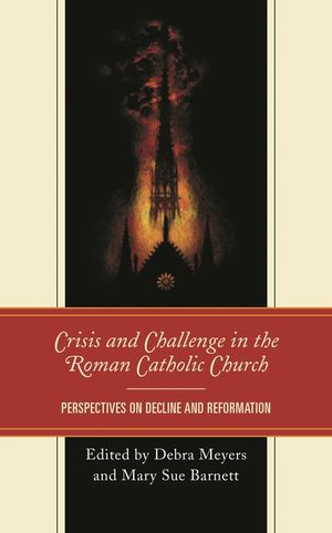 Crisis and Challenge in the Roman Catholic Church: Perspectives on Decline and Reformation image number 0
