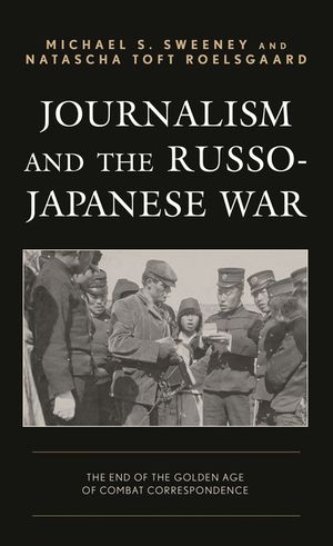 Journalism and the Russo-Japanese War: The End of the Golden Age of Combat Correspondence image number 0
