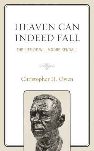 Heaven Can Indeed Fall: The Life of Willmoore Kendall image number 0