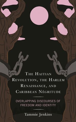 The Haitian Revolution, the Harlem Renaissance, and Caribbean N&eacute;gritude: Overlapping Discourses of Freedom and Identity image number 0