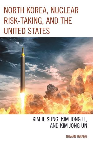 North Korea, Nuclear Risk-Taking, and the United States: Kim Il Sung, Kim Jong Il, and Kim Jong Un image number 0