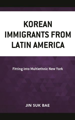 Korean Immigrants from Latin America: Fitting into Multiethnic New York image number 0