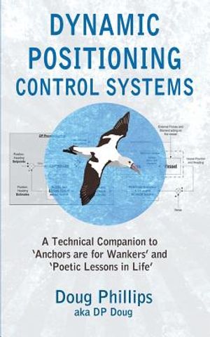 Dynamic Positioning Control Systems: A Technical Companion to 'anchors Are for Wankers' and Poetic Lessons in Life' image number 0