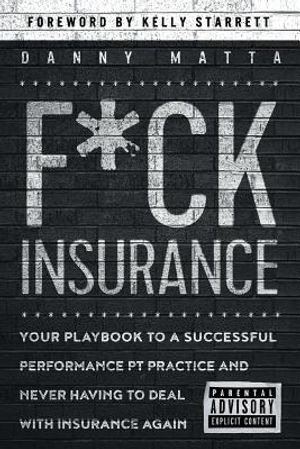 F*ck Insurance...Your Playbook to a Successful Performance PT Practice and Never Having to Deal with Insurance Again image number 0