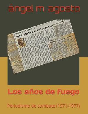 Los A&ntilde;os de Fuego: Periodismo de Combate (1971-1976) image number 0