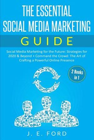 The Essential Social Media Marketing Guide (2 Books in 1): Social Media Marketing for the Future: Strategies for 2020 & Beyond + Command the Crowd: Th image number 0