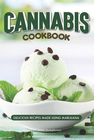 Cannabis Cookbook: Delicious Recipes Made Using Marijuana image number 0