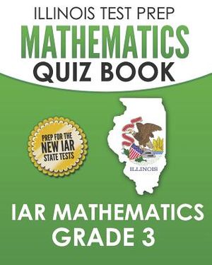 Illinois Test Prep Mathematics Quiz Book Iar Mathematics Grade 3: Preparation for the Illinois Assessment of Readiness Mathematics Tests image number 0