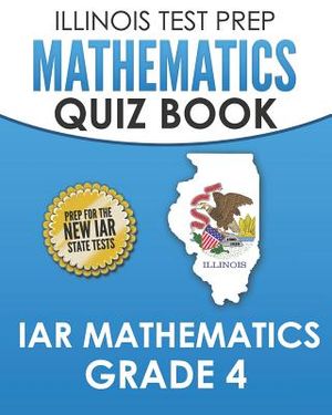 Illinois Test Prep Mathematics Quiz Book Iar Mathematics Grade 4: Preparation for the Illinois Assessment of Readiness Mathematics Tests image number 0