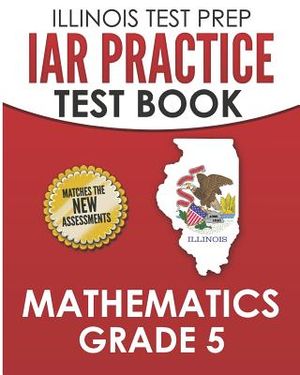 Illinois Test Prep Iar Practice Test Book Mathematics Grade 5: Preparation for the Illinois Assessment of Readiness Mathematics Tests image number 0