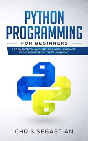 Python Programming for Beginners: Learn Python Machine Learning ...