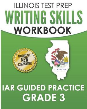 Illinois Test Prep Writing Skills Workbook Iar Guided Practice Grade 3: Preparation for the Illinois Assessment of Readiness Ela/Literacy Tests image number 0