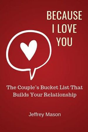 Because I Love You: The Couple's Bucket List That Builds Your Relationship image number 0