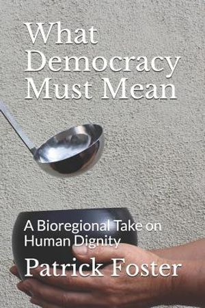 What Democracy Must Mean: A Bioregional Take on Human Dignity image number 0