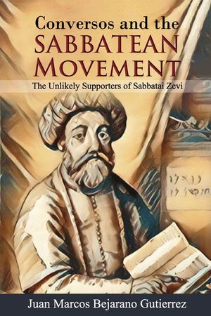 Conversos and the Sabbatean Movement: The Unlikely Supporters of Sabbatai Zevi image number 0