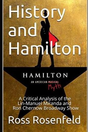 History and Hamilton: Is Lin-Manuel Miranda and Ron Chernow's Hamilton Accurate? a Song by Song Analysis of the History Portrayed in the Bro image number 0