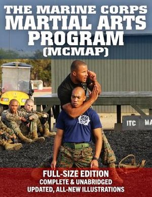 The Marine Corps Martial Arts Program (MCMAP) - Full-Size Edition: From Beginner to Black Belt: Current Edition, Complete & Unabridged - Build Your Wa image number 0