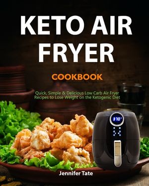 Keto Air Fryer Cookbook: Quick, Simple and Delicious Low-Carb Air Fryer Recipes to Lose Weight Rapidly on a Ketogenic Diet (black&white interio image number 0
