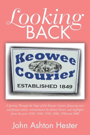 Looking Back: A Journey Through the Pages of the Keowee Courier, Featuring News and Feature Stories, Commentaries by Ashton Hester, image number 0