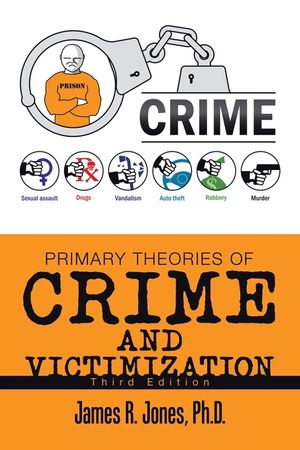 Primary Theories of Crime and Victimization: Third Edition image number 0
