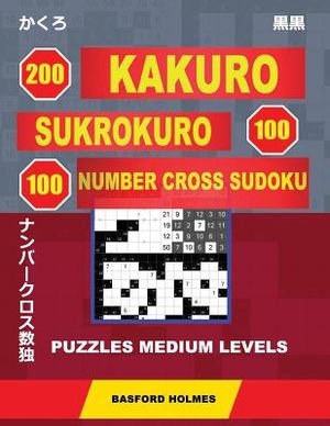 200 Kakuro - Sukrokuro 100 - 100 Number Cross Sudoku. Puzzles Medium Levels.: Holmes Presents Puzzles of Average Difficulty. Continue Your Journey to image number 0