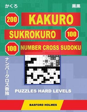 200 Kakuro - Sukrokuro 100 - 100 Number Cross Sudoku. Puzzles Hard Levels.: Holmes Presents Puzzles of Heavy Difficulty. Continue Your Sudoku Journey image number 0