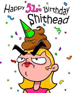 Happy 51st Birthday Shithead: Forget the Birthday Card and Get This Funny Birthday Password Book Instead! image number 0