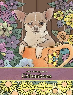 Adult Coloring Book of Chihuahuas: Chihuahuas Coloring Book for Adults for Relaxation and Stress Relief image number 0