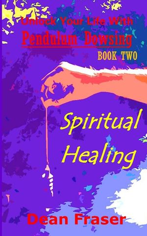 Unlock Your Life With Pendulum Dowsing: Spiritual Healing image number 0