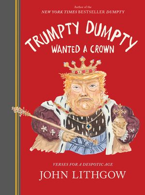 Trumpty Dumpty Wanted a Crown: Verses for a Despotic Age image number 0