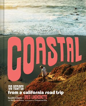 Coastal: A Road-Trippy California Cookbook image number 0