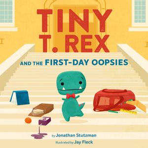 Tiny T. Rex and the First-Day Oopsies: (A Back-To-School Book) image number 0
