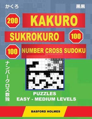 200 Kakuro - Sukrokuro 100 - 100 Number Cross Sudoku. Puzzles Easy - Medium Levels.: Holmes Presents a Collection of Puzzles of Light and Middle Level image number 0