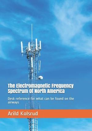The Electromagnetic Frequency Spectrum of North America: Desk Reference for What Can Be Found on the Airways image number 0
