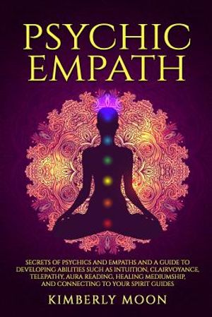 Psychic Empath: Secrets of Psychics and Empaths and a Guide to Developing Abilities Such as Intuition, Clairvoyance, Telepathy, Aura R image number 0