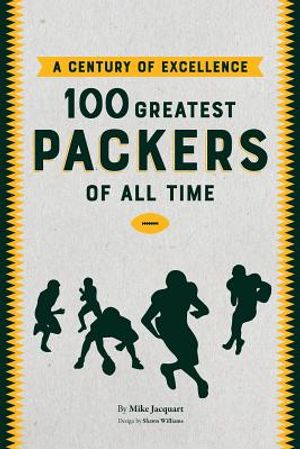 A Century of Excellence: 100 Greatest Packers Of All Time image number 0