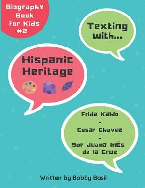 Texting with Hispanic Heritage: Frida Kahlo, Cesar Chavez, and Sor Juana In&eacute;s de la Cruz Biography Book for Kids image number 0