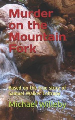 Murder on the Mountain Fork: Based on the true story of Samuel Walker Coltrane image number 0