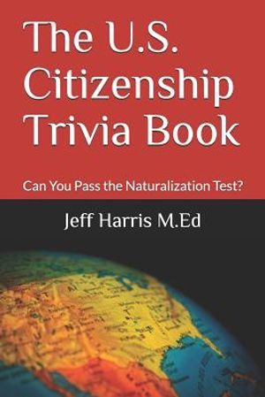 The U.S. Citizenship Trivia Book: Can You Pass the Naturalization Test? image number 0